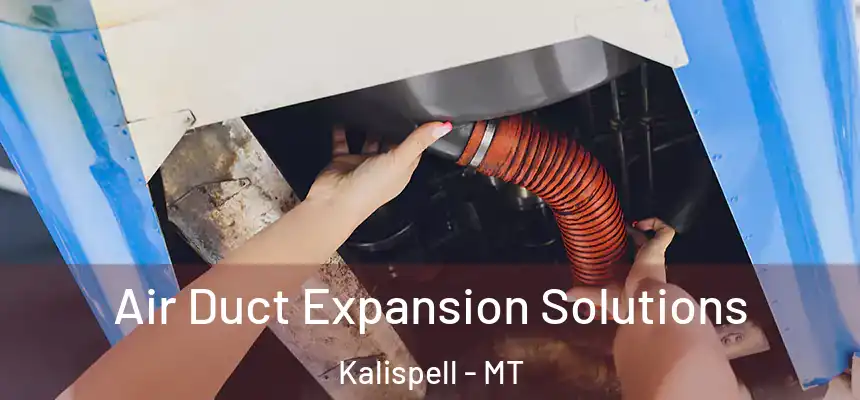  Air Duct Expansion Solutions Kalispell - MT