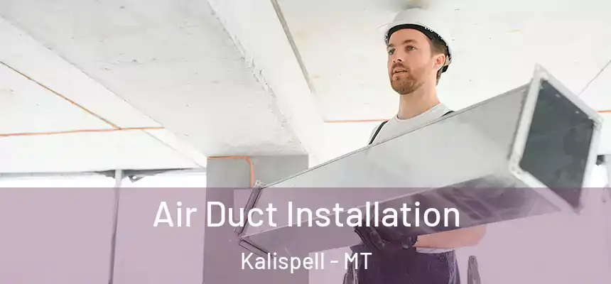 Air Duct Installation Kalispell - MT