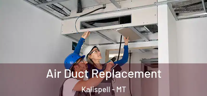  Air Duct Replacement Kalispell - MT