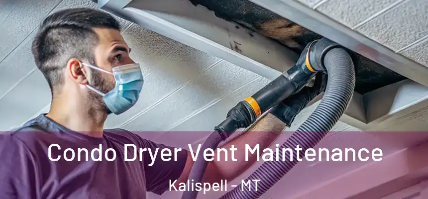 Condo Dryer Vent Maintenance Kalispell - MT