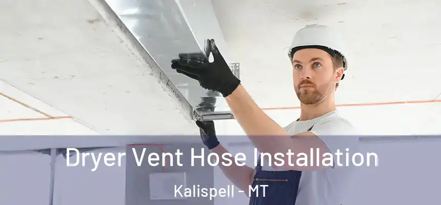  Dryer Vent Hose Installation Kalispell - MT