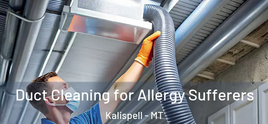  Duct Cleaning for Allergy Sufferers Kalispell - MT