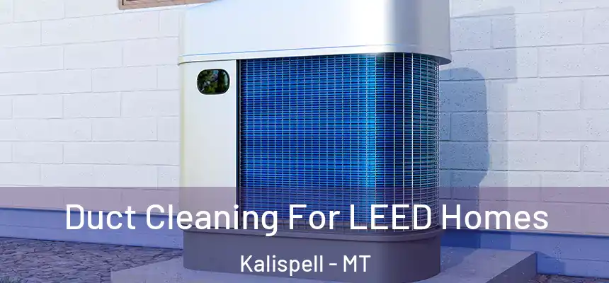  Duct Cleaning For LEED Homes Kalispell - MT
