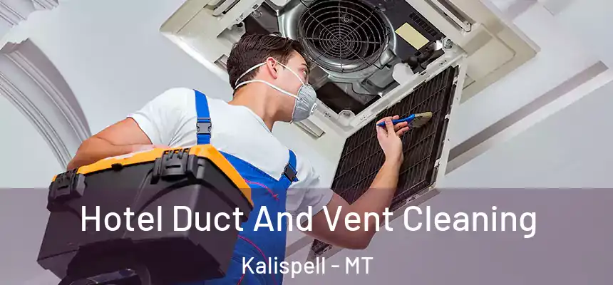  Hotel Duct And Vent Cleaning Kalispell - MT