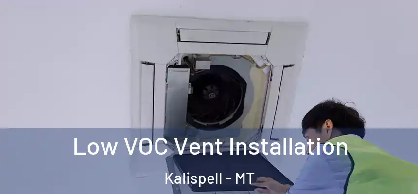  Low VOC Vent Installation Kalispell - MT