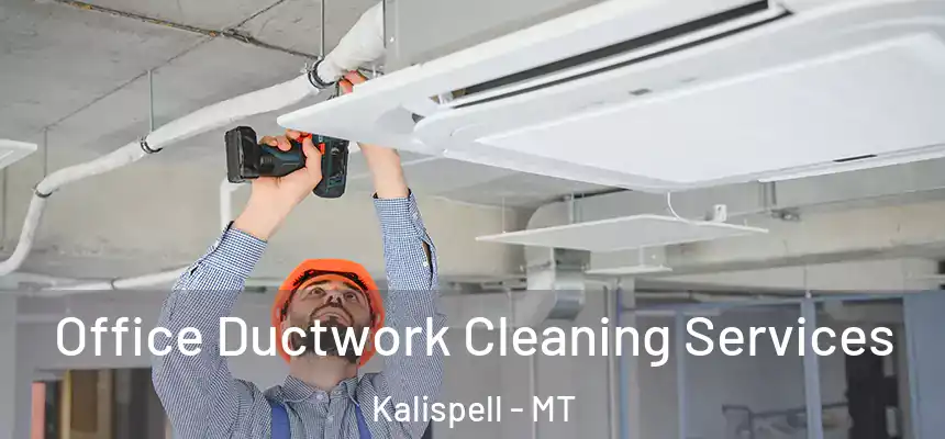 Office Ductwork Cleaning Services Kalispell - MT