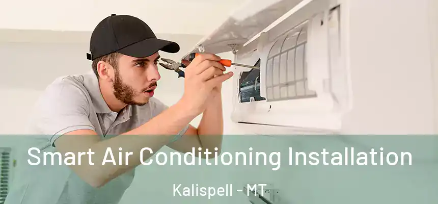  Smart Air Conditioning Installation Kalispell - MT