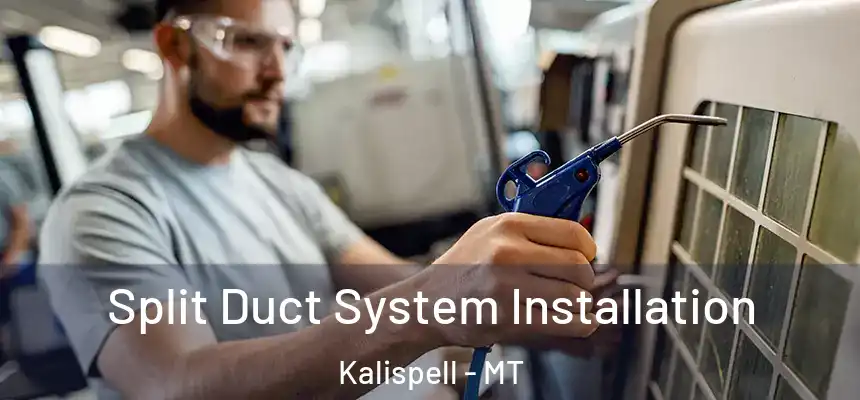 Split Duct System Installation Kalispell - MT