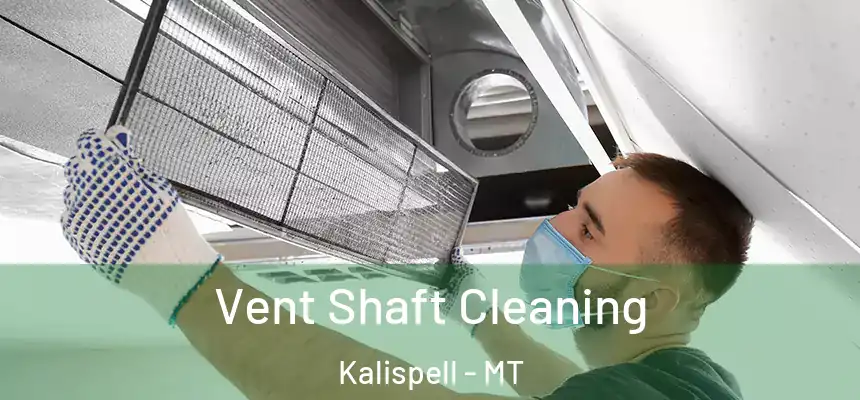Vent Shaft Cleaning Kalispell - MT