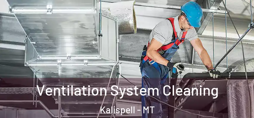Ventilation System Cleaning Kalispell - MT